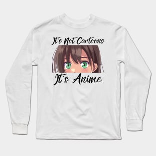 Anime Weeb Merch - It's Not Cartoons It's Anime Long Sleeve T-Shirt